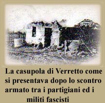 La casupola di Verrretto dopo lo scontro armato tra partigiani e fascisti