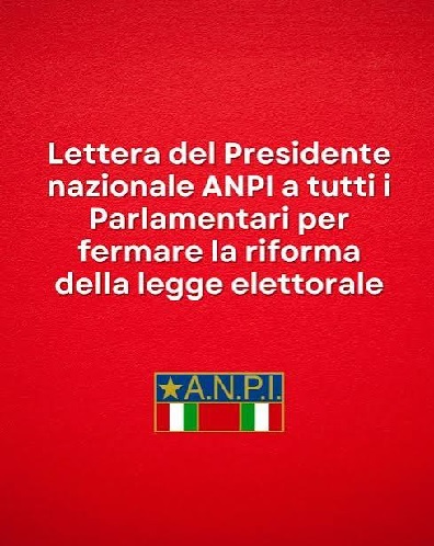 LETTERA DEL PRESIDENTE NAZIONALE ANPI A TUTTI I PARLAMENTARI PER FERMARE LA RIFORMA DELLA LEGGE ELETTORALE